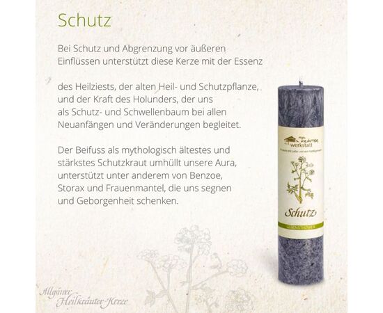 MyAloe.ch

Die Allgäuer Heilkräuterkerze „Schutz“ ist eine von Hand gegossene Kerze aus rein pflanzlichem Stearin, die dazu dient, Schutz und Abgrenzung vor äußeren Einflüssen zu fördern. Sie enthält Inhaltsstoffe wie Heilziest, eine alte Schutzpflanze, sowie die Kraft des Holunders, der oft als Schwellen- und Schutzbaum dient, und den Beifuss als starkes Schutzkraut, um Unterstützung bei Neuanfängen und Veränderungen zu bieten. 

✨ Anwendungszwecke und Wirkung

✔️ Heilziest: Wird als alte Heil- und Schutzpflanze bezeichnet und ist eine der Hauptkomponenten der Kerze. 
✔️ Holunder: Bietet Kraft bei Neuanfängen und Veränderungen und gilt als Schutz- und Schwellenbaum. 
✔️ Beifuss: Wird als das älteste und stärkste Schutzkraut genannt und unterstützt den Schutz vor negativen Einflüssen. 

✨ Zweck:
Die Kerze hilft, einen feinen Schutz aufzubauen und sich von äußeren Einflüssen abzugrenzen.  Sie unterstützt bei allen Arten von Veränderungen und neuen Anfängen.